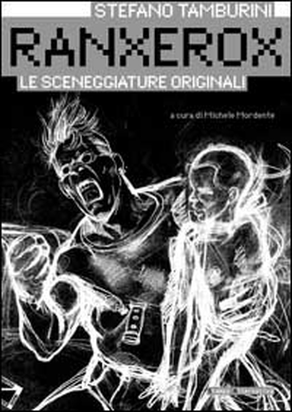 Ranxerox. Le sceneggiature originali - Librerie.coop Ranxerox. Le sceneggiature originali - Librerie.coop