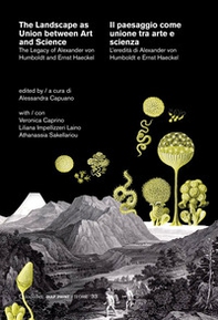 The landscape as union between art and science-Il paesaggio come unione tra arte e scienza. The legacy of Alexander von Humboldt and Ernst Haeckel-L'eredità di Alexander von Humboldt e Ernst Haeckel - Librerie.coop