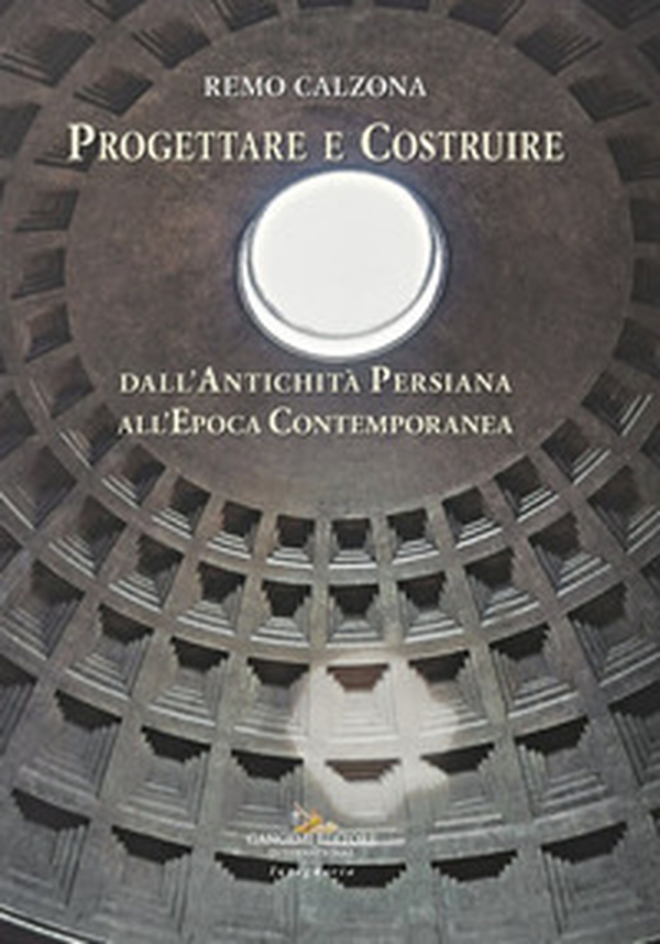 Progettare e costruire. Dall'antichità persiana all'epoca contemporanea - Librerie.coop Progettare e costruire. Dall'antichità persiana all'epoca contemporanea - Librerie.coop