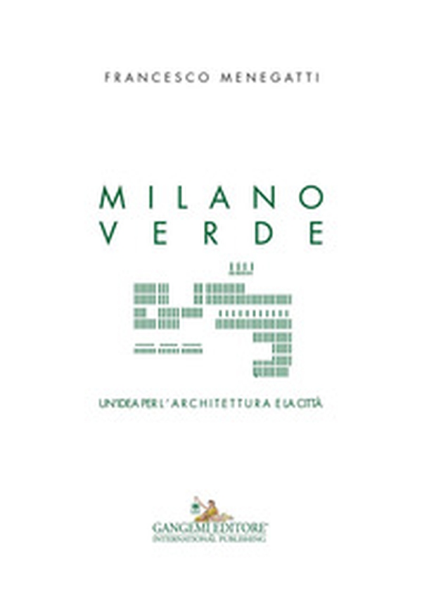 Milano verde. Un'idea per l'architettura e la città - Librerie.coop Milano verde. Un'idea per l'architettura e la città - Librerie.coop