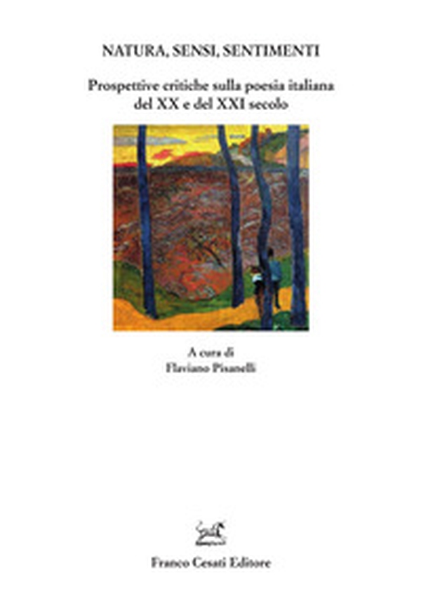 Natura, sensi, sentimenti. Prospettive critiche sulla poesia italiana del XX e del XXI secolo - Librerie.coop Natura, sensi, sentimenti. Prospettive critiche sulla poesia italiana del XX e del XXI secolo - Librerie.coop