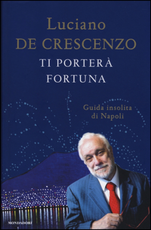 Ti porterà fortuna. Guida insolita di Napoli - Librerie.coop Ti porterà fortuna. Guida insolita di Napoli - Librerie.coop