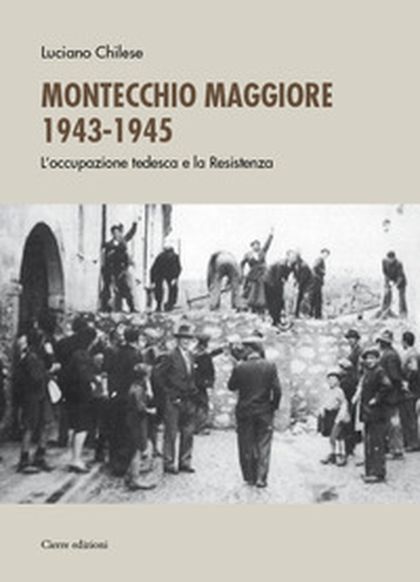Montecchio Maggiore 1943-45. L'occupazione tedesca e la Resistenza - Librerie.coop Montecchio Maggiore 1943-45. L'occupazione tedesca e la Resistenza - Librerie.coop