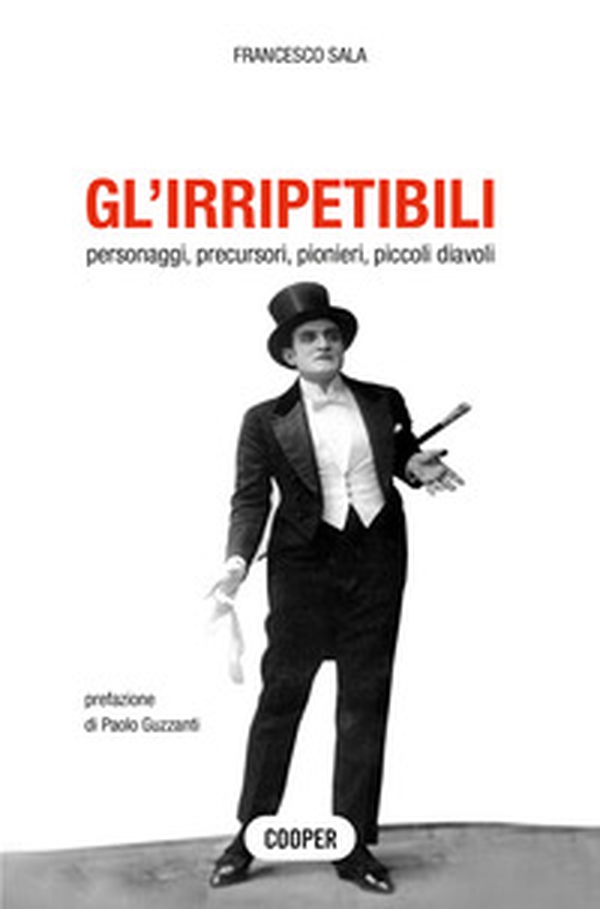 Gl'irripetibili. Personaggi, precursori, pionieri, piccoli diavoli - Librerie.coop Gl'irripetibili. Personaggi, precursori, pionieri, piccoli diavoli - Librerie.coop