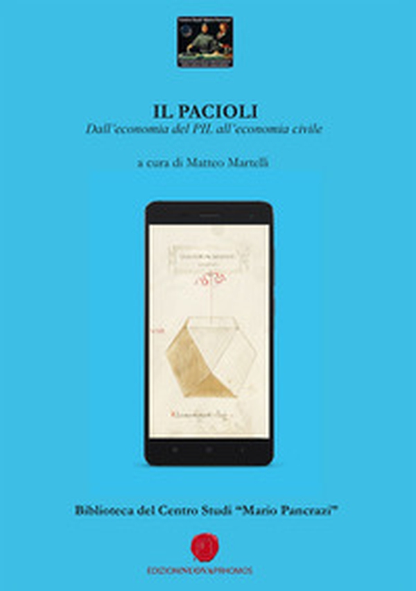 Il Pacioli. Dall'economia del PIL all'economia civile. Biblioteca del Centro Studi «Mario Pancrazi» - Librerie.coop Il Pacioli. Dall'economia del PIL all'economia civile. Biblioteca del Centro Studi «Mario Pancrazi» - Librerie.coop