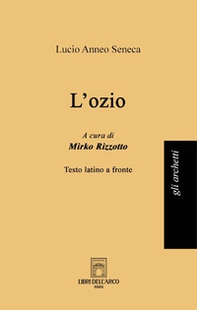 L'ozio. Testo latino a fronte - Librerie.coop
