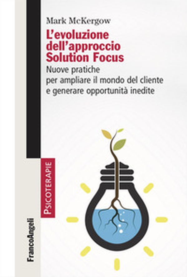 L'evoluzione dell'approccio Solution Focus. Nuove pratiche per ampliare il mondo del cliente e generare opportunità inedite - Librerie.coop L'evoluzione dell'approccio Solution Focus. Nuove pratiche per ampliare il mondo del cliente e generare opportunità inedite - Librerie.coop