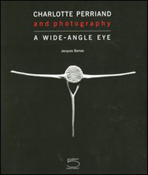 Charlotte Perriand and photography. A wide-angle eye - Librerie.coop Charlotte Perriand and photography. A wide-angle eye - Librerie.coop
