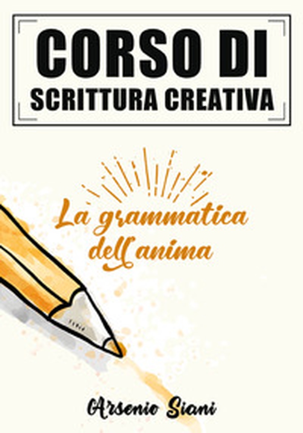 Corso di scrittura creativa. La grammatica dell'anima - Librerie.coop Corso di scrittura creativa. La grammatica dell'anima - Librerie.coop