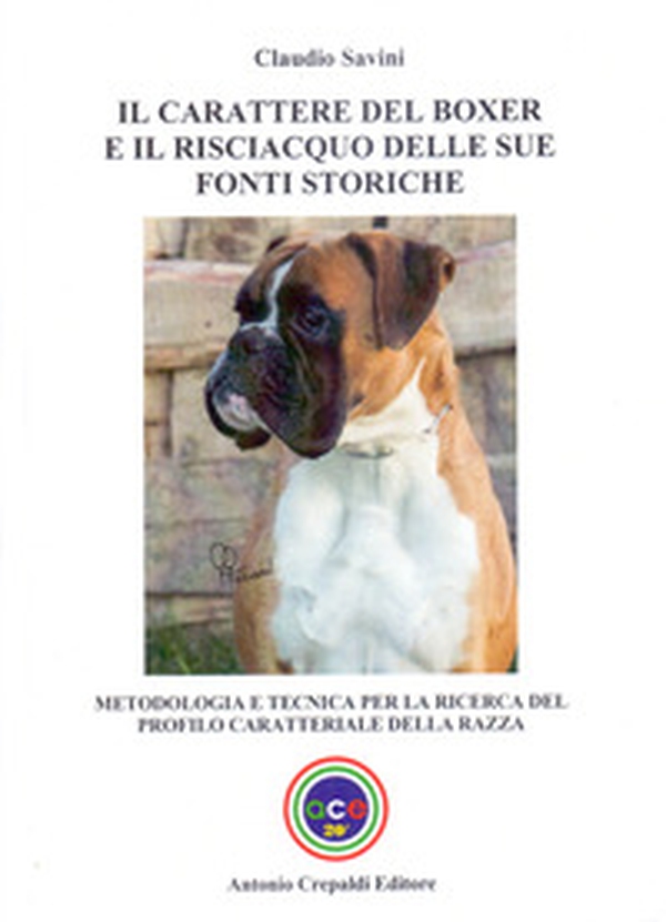 Il carattere del boxer e il risciacquo delle sue fonti storiche. Metodologia e tecnica per la ricerca del profilo caratteriale della razza - Librerie.coop Il carattere del boxer e il risciacquo delle sue fonti storiche. Metodologia e tecnica per la ricerca del profilo caratteriale della razza - Librerie.coop