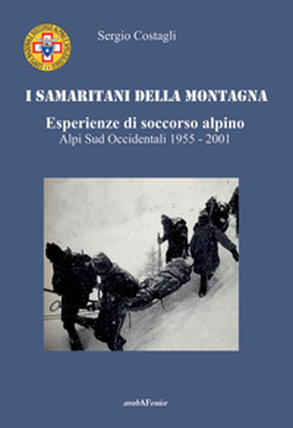 I Samaritani della montagna. Esperienze di soccorso alpino. Alpi sud-occidentali 1955-2001 - Librerie.coop I Samaritani della montagna. Esperienze di soccorso alpino. Alpi sud-occidentali 1955-2001 - Librerie.coop