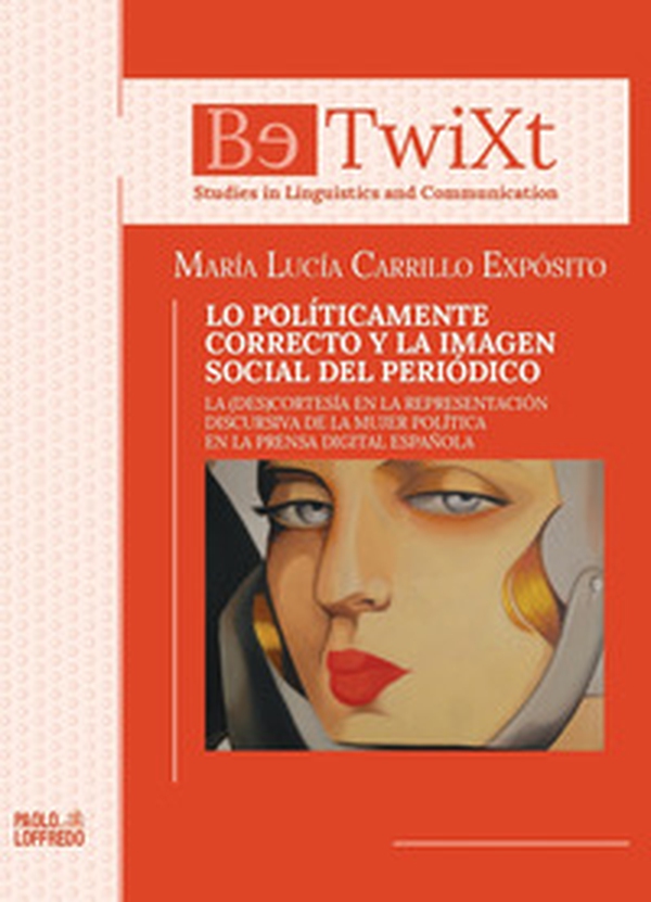 Lo políticamente correcto y la imagen social del periódico. La (des)cortesía en la representación discursiva de la mujer política en la prensa digital española - Librerie.coop Lo políticamente correcto y la imagen social del periódico. La (des)cortesía en la representación discursiva de la mujer política en la prensa digital española - Librerie.coop