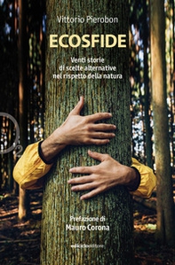 Ecosfide. 20 storie di scelte alternative nel rispetto della natura - Librerie.coop