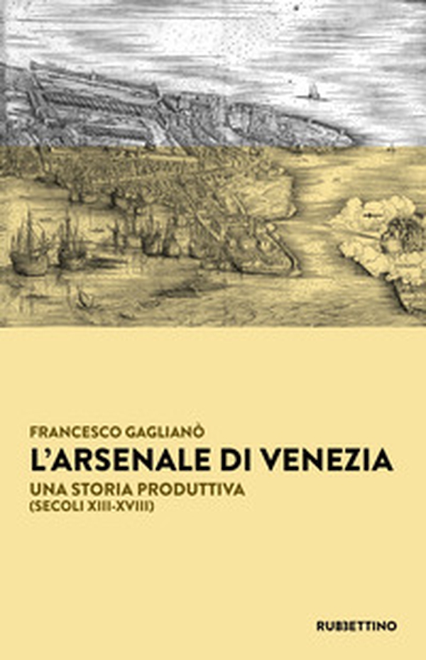 L'Arsenale di Venezia. Una storia produttiva (secoli XIII-XVIII) - Librerie.coop L'Arsenale di Venezia. Una storia produttiva (secoli XIII-XVIII) - Librerie.coop