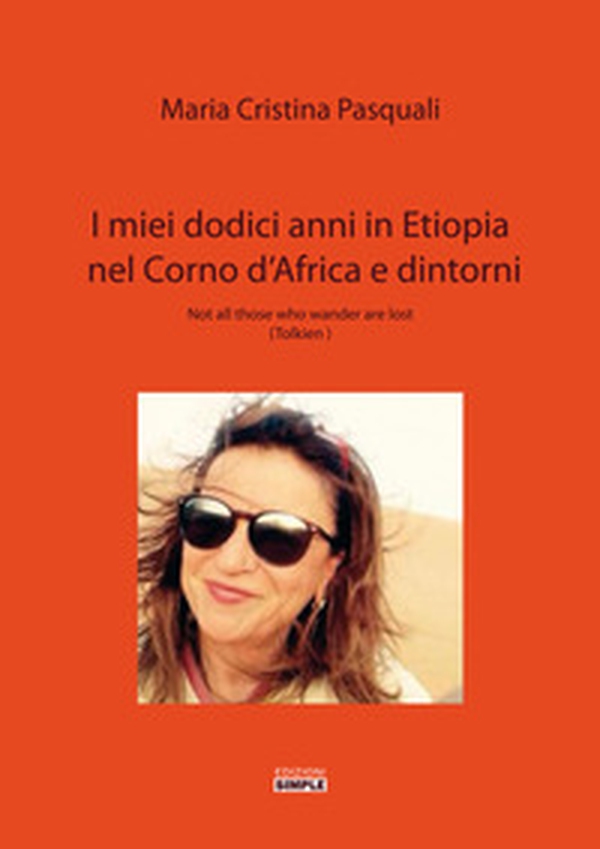 I miei dodici anni in Etiopia nel Corno d'Africa e dintorni. Not all those who wander are lost (Tolkien) - Librerie.coop I miei dodici anni in Etiopia nel Corno d'Africa e dintorni. Not all those who wander are lost (Tolkien) - Librerie.coop