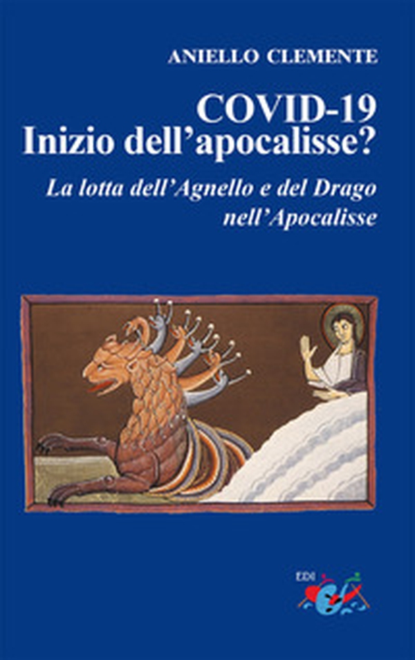 COVID-19. Inizio dell'apocalisse? La lotta dell'agnello e del drago nell'Apocalisse - Librerie.coop COVID-19. Inizio dell'apocalisse? La lotta dell'agnello e del drago nell'Apocalisse - Librerie.coop
