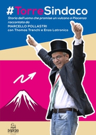 #Torre sindaco. Storia dell'uomo che promise un vulcano a Piacenza - Librerie.coop