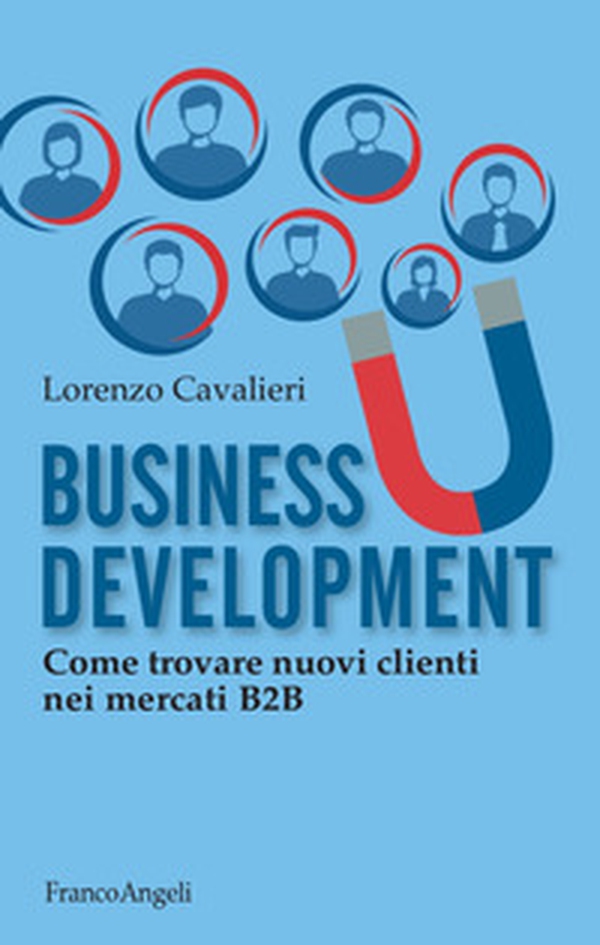Business development. Come trovare nuovi clienti nel B2B - Librerie.coop Business development. Come trovare nuovi clienti nel B2B - Librerie.coop
