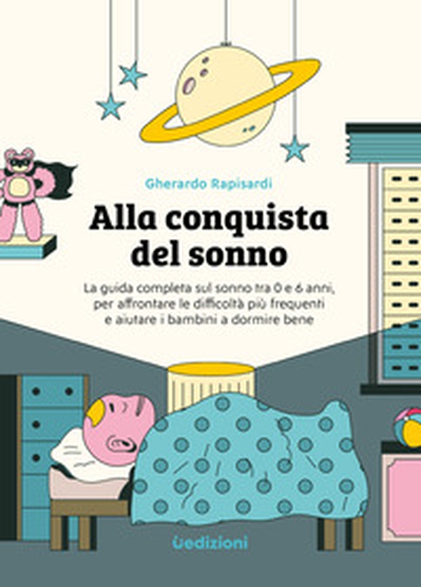 Alla conquista del sonno. La guida completa sul sonno tra 0 e 6 anni, per affrontare le difficoltà più frequenti e aiutare i bambini a dormire bene - Librerie.coop Alla conquista del sonno. La guida completa sul sonno tra 0 e 6 anni, per affrontare le difficoltà più frequenti e aiutare i bambini a dormire bene - Librerie.coop