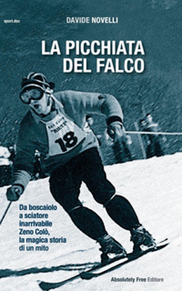 La picchiata del falco. Da boscaiolo a sciatore inarrivabile: Zeno Colò, la magica storia di un mito - Librerie.coop La picchiata del falco. Da boscaiolo a sciatore inarrivabile: Zeno Colò, la magica storia di un mito - Librerie.coop