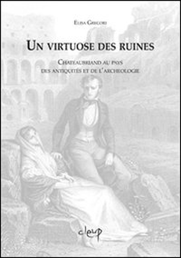 Un virtuose des ruines. Chateaubriand au pays des antiquites et de l'archeologie - Librerie.coop Un virtuose des ruines. Chateaubriand au pays des antiquites et de l'archeologie - Librerie.coop