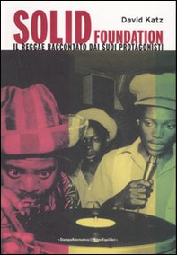 Solid foundation. Il reggae raccontato dai suoi protagonisti - Librerie.coop