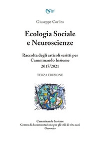 Ecologia sociale e neuroscienze. Raccolta degli articoli scritti per Camminando Insieme 2017-2021 - Librerie.coop