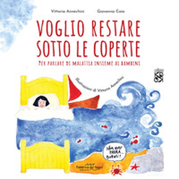 Voglio restare sotto le coperte. Per parlare di malattia insieme ai bambini - Librerie.coop Voglio restare sotto le coperte. Per parlare di malattia insieme ai bambini - Librerie.coop