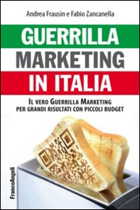 Guerrilla marketing in Italia. Il vero guerrilla marketing per i grandi risultati con piccoli budget - Librerie.coop
