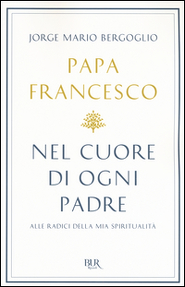 Nel cuore di ogni padre. Alle radici della mia spiritualità - Librerie.coop Nel cuore di ogni padre. Alle radici della mia spiritualità - Librerie.coop