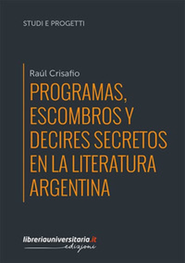 Programas, escombros y decires secretos en la literatura argentina - Librerie.coop Programas, escombros y decires secretos en la literatura argentina - Librerie.coop