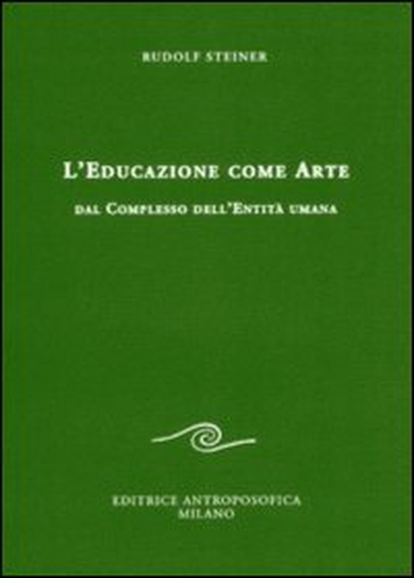 L'educazione come arte. Dal complesso dell'entità umana - Librerie.coop L'educazione come arte. Dal complesso dell'entità umana - Librerie.coop