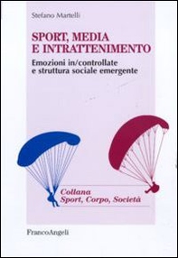 Sport, media e intrattenimento. Emozioni in/controllate e struttura sociale emergente - Librerie.coop