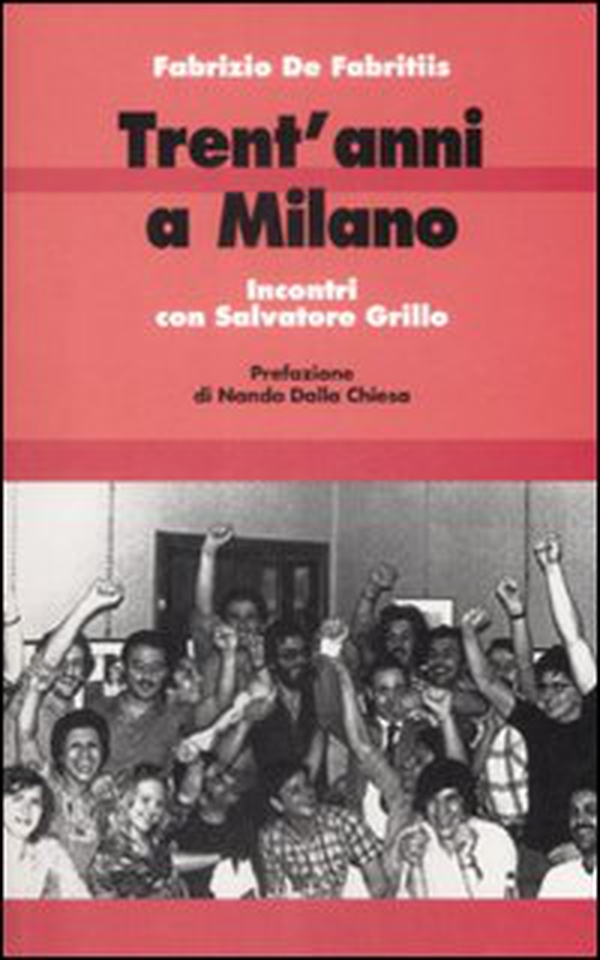 Trent'anni a Milano. Incontri con Salvatore Grillo - Librerie.coop Trent'anni a Milano. Incontri con Salvatore Grillo - Librerie.coop