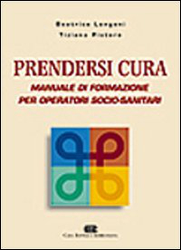 Prendersi cura. Manuale di formazione per operatori socio-sanitari - Librerie.coop Prendersi cura. Manuale di formazione per operatori socio-sanitari - Librerie.coop