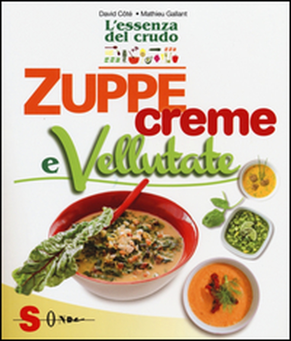 Zuppe, creme e vellutate. L'essenza del crudo - Librerie.coop Zuppe, creme e vellutate. L'essenza del crudo - Librerie.coop