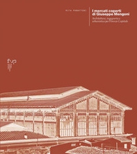I mercati coperti di Giuseppe Mengoni. Architettura, ingegneria e urbanistica per Firenze Capitale - Librerie.coop