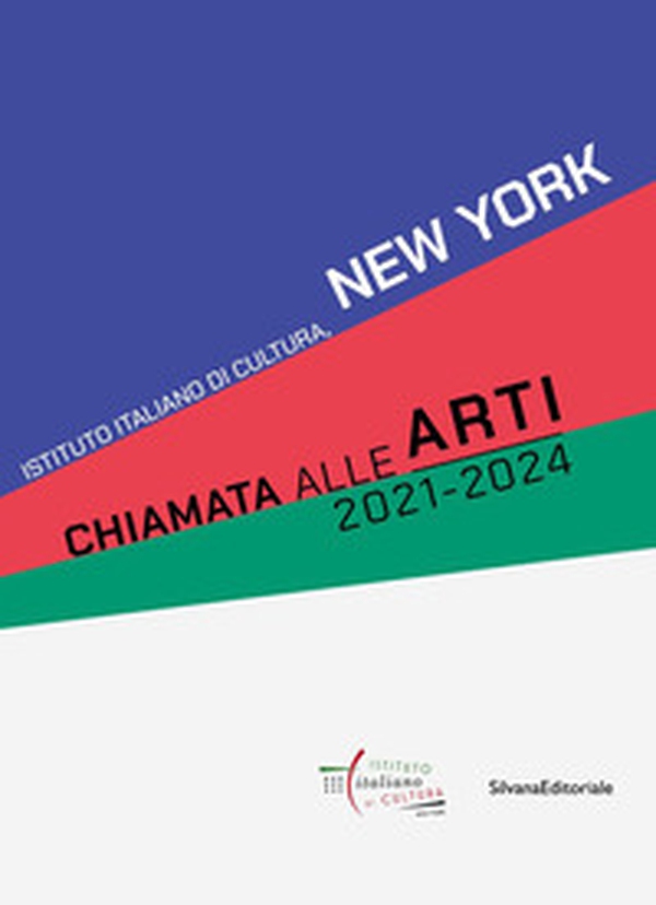 Chiamata alle Arti 2021-2024. Istituto Italiano di Cultura, New York. Ediz. italiana e inglese - Librerie.coop Chiamata alle Arti 2021-2024. Istituto Italiano di Cultura, New York. Ediz. italiana e inglese - Librerie.coop