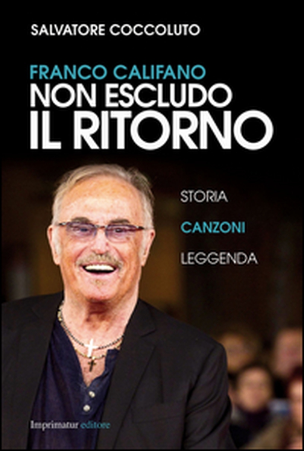 Franco Califano. Non escludo il ritorno - Librerie.coop Franco Califano. Non escludo il ritorno - Librerie.coop