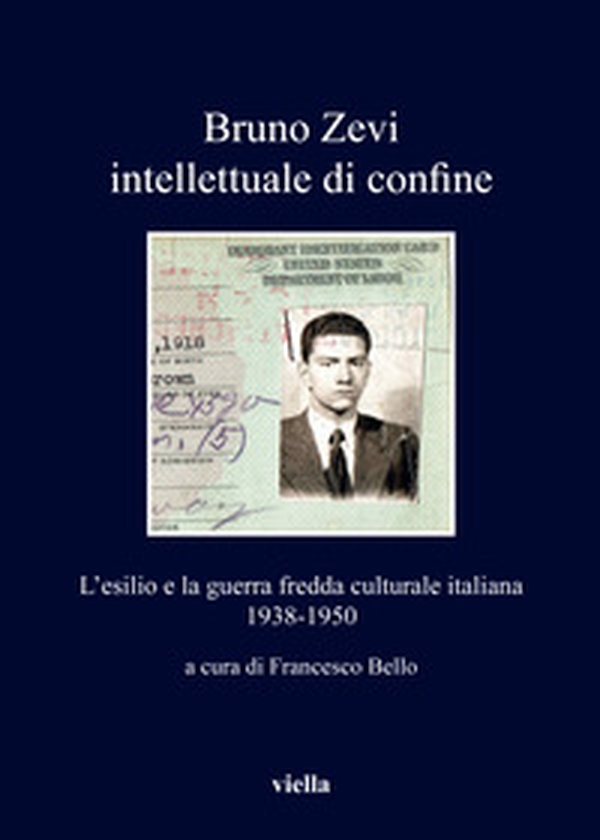 Bruno Zevi intellettuale di confine. L'esilio e la guerra fredda culturale italiana 1938-1950 - Librerie.coop Bruno Zevi intellettuale di confine. L'esilio e la guerra fredda culturale italiana 1938-1950 - Librerie.coop