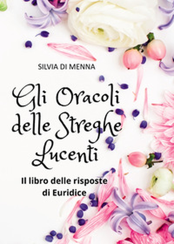 Gli oracoli delle streghe lucenti. Il libro delle risposte di Euridice - Librerie.coop Gli oracoli delle streghe lucenti. Il libro delle risposte di Euridice - Librerie.coop