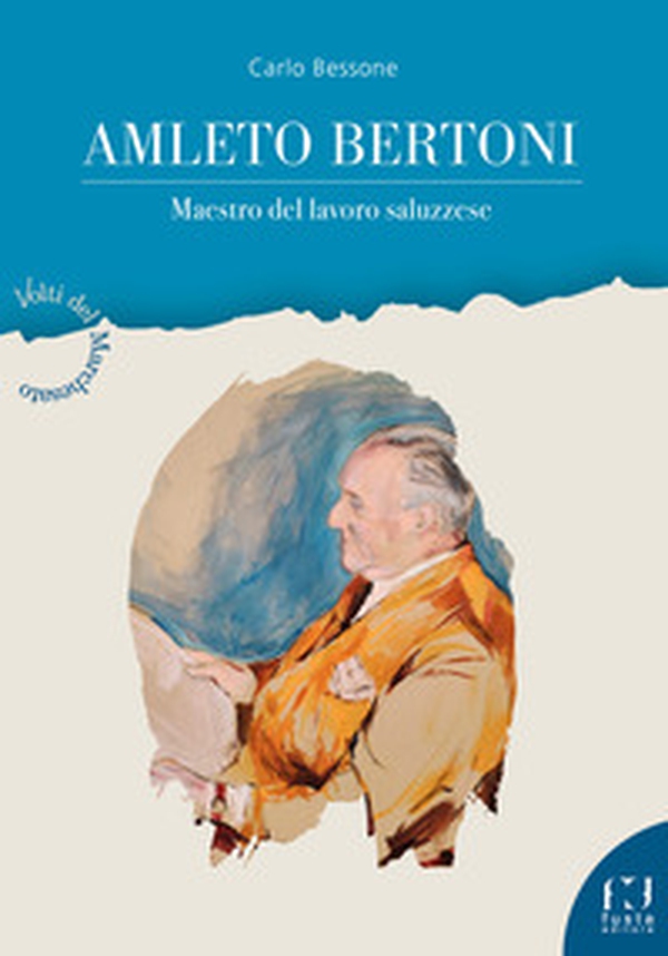Amleto Bertoni. Maestro del lavoro saluzzese - Librerie.coop Amleto Bertoni. Maestro del lavoro saluzzese - Librerie.coop