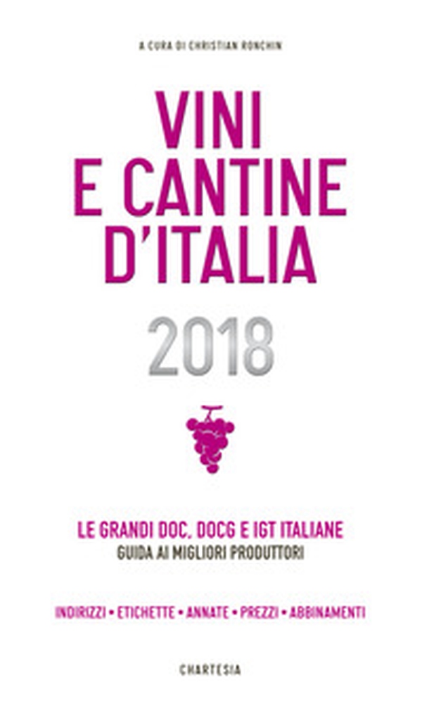 Vini e cantine d'Italia 2018. Le grandi DOC, DOCG e IGT italiane. Guida ai migliori produttori. Indirizzi, etichette, annate, prezzi, abbinamenti - Librerie.coop Vini e cantine d'Italia 2018. Le grandi DOC, DOCG e IGT italiane. Guida ai migliori produttori. Indirizzi, etichette, annate, prezzi, abbinamenti - Librerie.coop