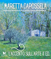 L'accento sull'arte di Maretta Capossela. Mostra personale d'arte contemporanea - Librerie.coop