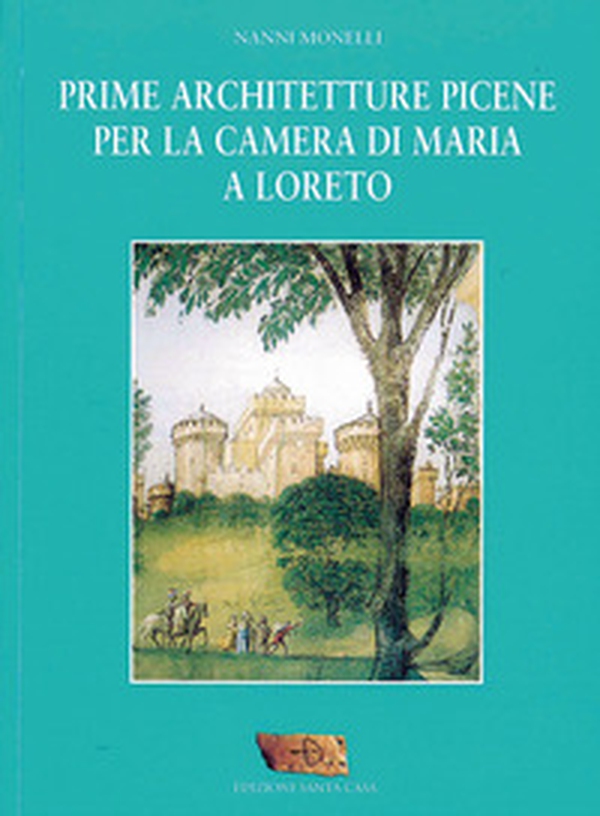 Prime architetture picene per la camera di Maria a Loreto - Librerie.coop Prime architetture picene per la camera di Maria a Loreto - Librerie.coop