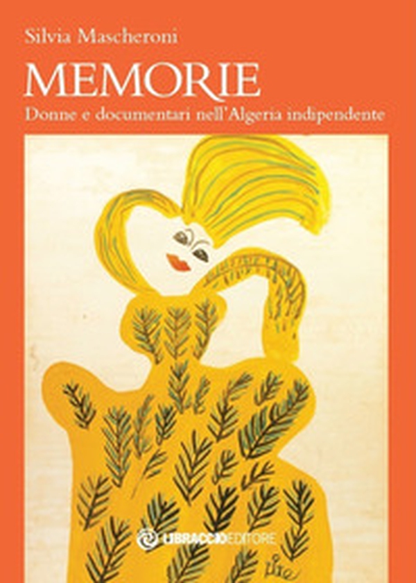 Memorie. Donne e documentari nell'Algeria indipendente - Librerie.coop Memorie. Donne e documentari nell'Algeria indipendente - Librerie.coop