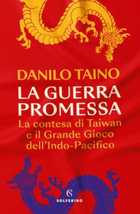 La guerra promessa. La contesa di Taiwan e il grande gioco dell'Indo-Pacifico - Librerie.coop