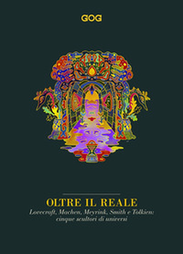 Oltre il reale. Lovecraft, Machen, Meyrink, Smith e Tolkien: cinque scultori di universi - Librerie.coop Oltre il reale. Lovecraft, Machen, Meyrink, Smith e Tolkien: cinque scultori di universi - Librerie.coop