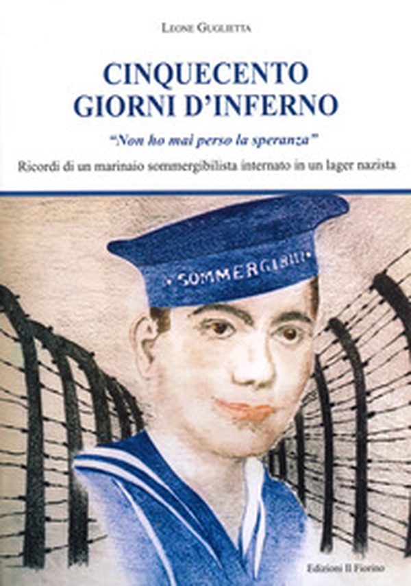 Cinquecento giorni d'inferno. Ricordi di un marinaio sommergibilista internato in un lagher nazista - Librerie.coop Cinquecento giorni d'inferno. Ricordi di un marinaio sommergibilista internato in un lagher nazista - Librerie.coop