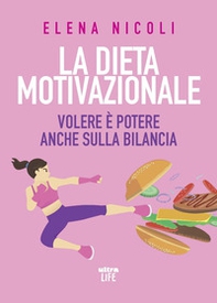 La dieta motivazionale. Volere è potere anche sulla bilancia - Librerie.coop